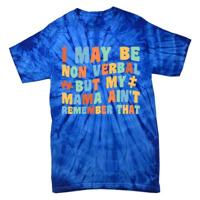 I May Be Non Verbal But My Mama AinT Autism Awareness Gift Tie-Dye T-Shirt