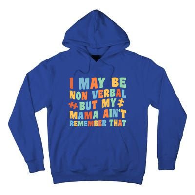 I May Be Non Verbal But My Mama AinT Autism Awareness Gift Tall Hoodie