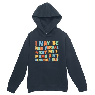 I May Be Non Verbal But My Mama AinT Autism Awareness Gift Urban Pullover Hoodie