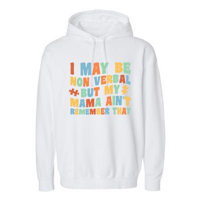 I May Be Non Verbal But My Mama AinT Autism Awareness Gift Garment-Dyed Fleece Hoodie