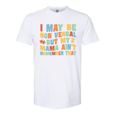 I May Be Non Verbal But My Mama AinT Autism Awareness Gift Softstyle CVC T-Shirt