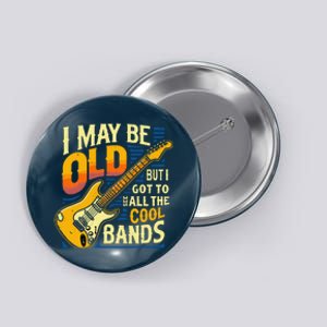 I May Be Old But I Got To See All The Cool Bands Button