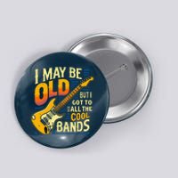 I May Be Old But I Got To See All The Cool Bands Button