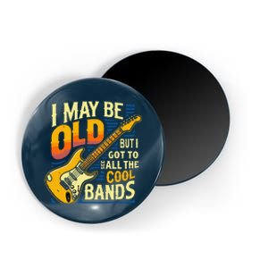 I May Be Old But I Got To See All The Cool Bands Magnet