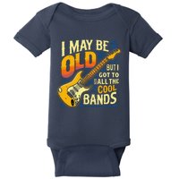 I May Be Old But I Got To See All The Cool Bands Baby Bodysuit