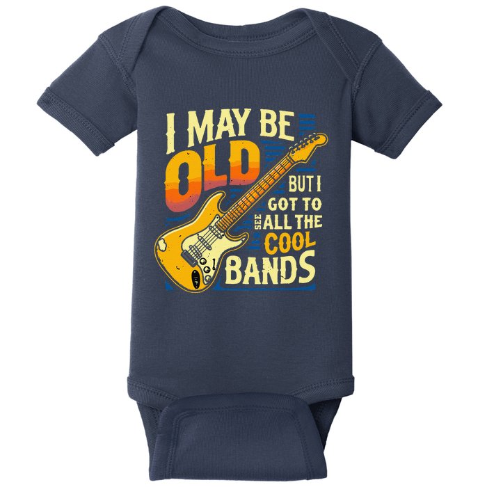 I May Be Old But I Got To See All The Cool Bands Baby Bodysuit