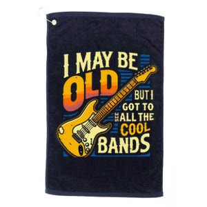 I May Be Old But I Got To See All The Cool Bands Platinum Collection Golf Towel