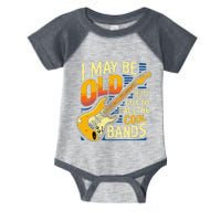 I May Be Old But I Got To See All The Cool Bands Infant Baby Jersey Bodysuit