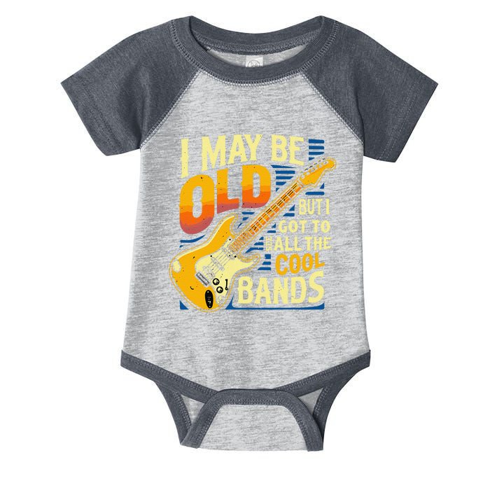 I May Be Old But I Got To See All The Cool Bands Infant Baby Jersey Bodysuit