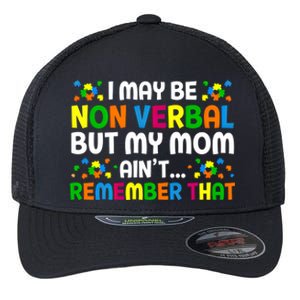 I May Be Non Verbal Nonverbal Autism Awareness Cool Gift Flexfit Unipanel Trucker Cap