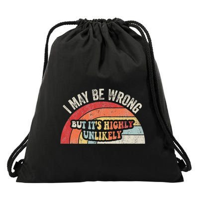 I May Be Wrong But ItS Highly Unlikely Drawstring Bag