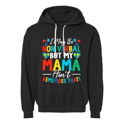 I May Be Non Verbal But My Mama AinT Remember That Autism Garment-Dyed Fleece Hoodie