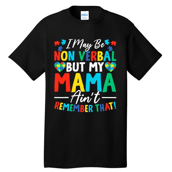 I May Be Non Verbal But My Mama AinT Remember That Autism Tall T-Shirt