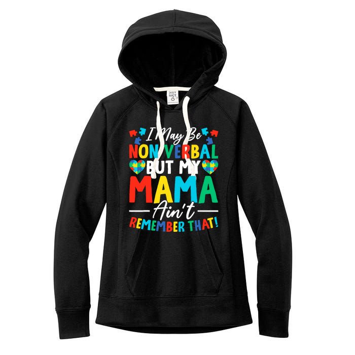 I May Be Non Verbal But My Mama AinT Remember That Autism Women's Fleece Hoodie