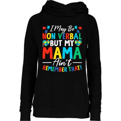 I May Be Non Verbal But My Mama AinT Remember That Autism Womens Funnel Neck Pullover Hood