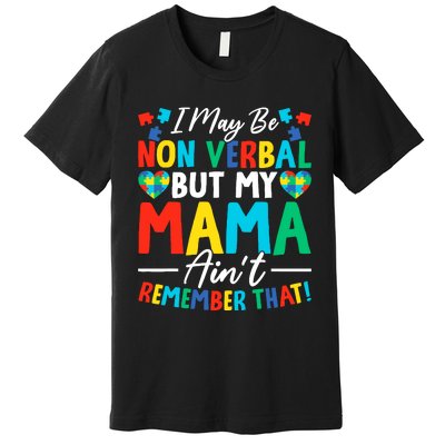 I May Be Non Verbal But My Mama AinT Remember That Autism Premium T-Shirt