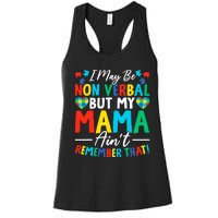 I May Be Non Verbal But My Mama AinT Remember That Autism Women's Racerback Tank