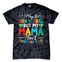 I May Be Non Verbal But My Mama AinT Remember That Autism Tie-Dye T-Shirt