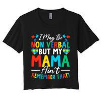 I May Be Non Verbal But My Mama AinT Remember That Autism Women's Crop Top Tee