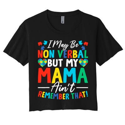 I May Be Non Verbal But My Mama AinT Remember That Autism Women's Crop Top Tee