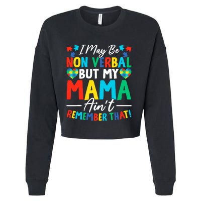 I May Be Non Verbal But My Mama AinT Remember That Autism Cropped Pullover Crew