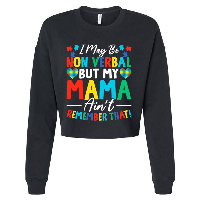 I May Be Non Verbal But My Mama AinT Remember That Autism Cropped Pullover Crew