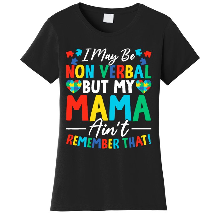 I May Be Non Verbal But My Mama AinT Remember That Autism Women's T-Shirt