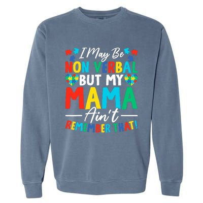 I May Be Non Verbal But My Mama AinT Remember That Autism Garment-Dyed Sweatshirt