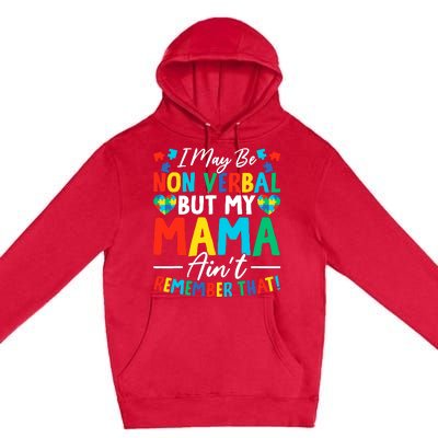 I May Be Non Verbal But My Mama AinT Remember That Autism Premium Pullover Hoodie