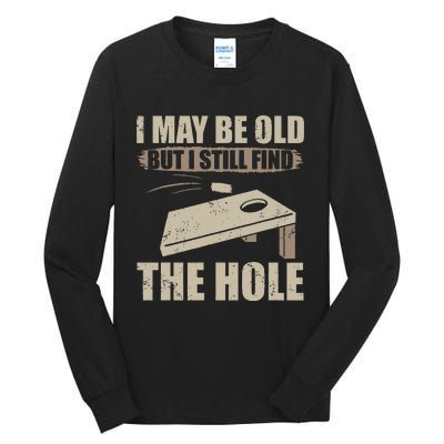 I May Be Old But I Still Find The Hole Cornhole Tall Long Sleeve T-Shirt