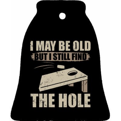 I May Be Old But I Still Find The Hole Cornhole Ceramic Bell Ornament