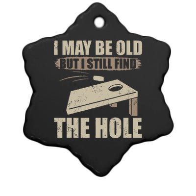 I May Be Old But I Still Find The Hole Cornhole Ceramic Star Ornament