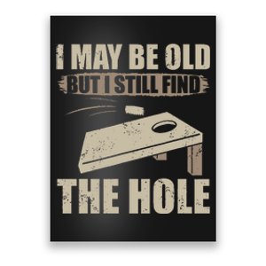 I May Be Old But I Still Find The Hole Cornhole Poster