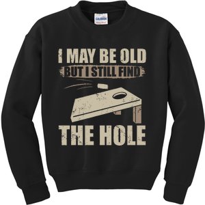 I May Be Old But I Still Find The Hole Cornhole Kids Sweatshirt