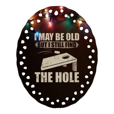 I May Be Old But I Still Find The Hole Cornhole Ceramic Oval Ornament