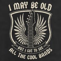 I May Be Old But I Got To See All The Cool Bands Tee Concert Cool Comfort Performance Bucket Hat