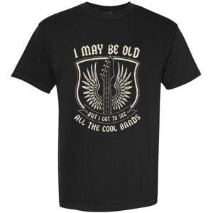 I May Be Old But I Got To See All The Cool Bands Tee Concert Garment-Dyed Heavyweight T-Shirt