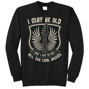 I May Be Old But I Got To See All The Cool Bands Tee Concert Sweatshirt