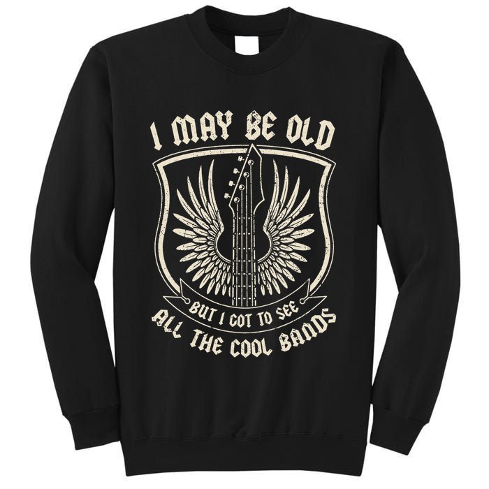 I May Be Old But I Got To See All The Cool Bands Tee Concert Sweatshirt