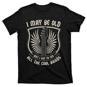 I May Be Old But I Got To See All The Cool Bands Tee Concert T-Shirt