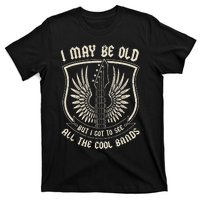 I May Be Old But I Got To See All The Cool Bands Tee Concert T-Shirt