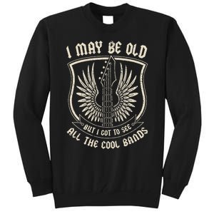 I May Be Old But I Got To See All The Cool Bands Tee Concert Tall Sweatshirt