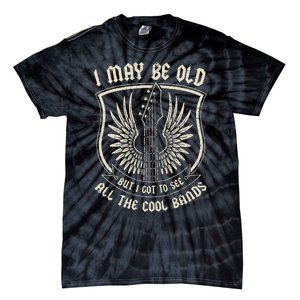 I May Be Old But I Got To See All The Cool Bands Tee Concert Tie-Dye T-Shirt