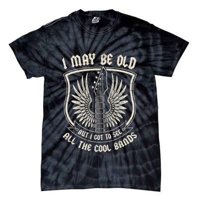 I May Be Old But I Got To See All The Cool Bands Tee Concert Tie-Dye T-Shirt