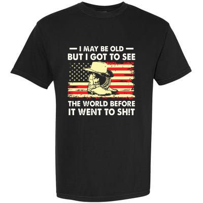 I May Be Old But I Got To See The World Before It Went To Garment-Dyed Heavyweight T-Shirt