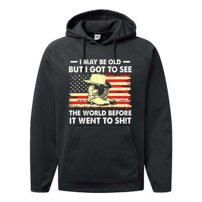 I May Be Old But I Got To See The World Before It Went To Performance Fleece Hoodie