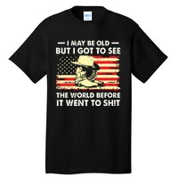 I May Be Old But I Got To See The World Before It Went To Tall T-Shirt