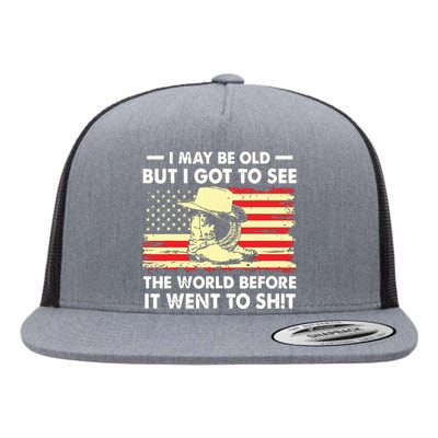 I May Be Old But I Got To See The World Before It Went To Flat Bill Trucker Hat