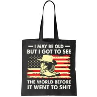 I May Be Old But I Got To See The World Before It Went To Tote Bag