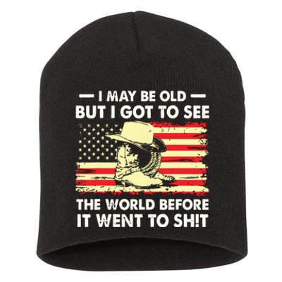 I May Be Old But I Got To See The World Before It Went To Short Acrylic Beanie